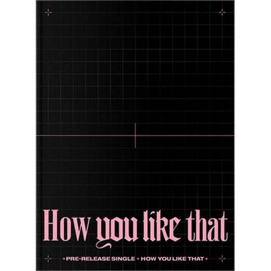 BLACKPINK – SPECIAL EDITION [How You Like That] - Kpop Music 사랑해요